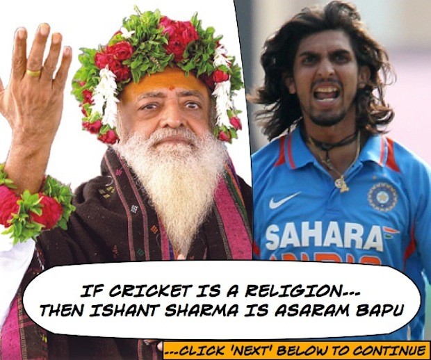 Ishant is Asaram Bapu of Cricket