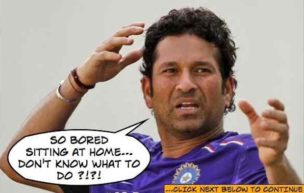 Sachin is bored sitting at home...